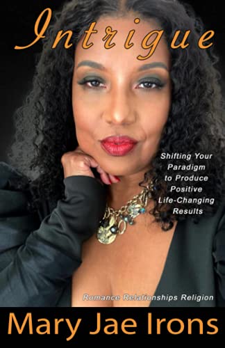 Intrigue: Shifting Your Paradigm to Produce Positive Life Changing Results
