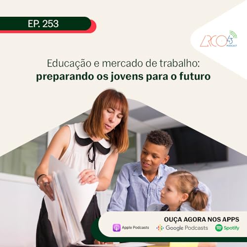 Arco43 #253 | Educação e mercado de trabalho: preparando os jovens para o futuro