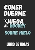  Libro de Notas - Comer, duerme y juega al hockey sobre hielo: Cuaderno a rellenar  Un diario con líneas perfectamente espaciadas para dejar mucho ... con páginas rayadas compuesto de 120 páginas