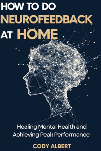 How to do Neurofeedback at Home: Fixing Mental Health and Achieving Peak Performance