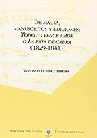 de Magia, Manuscritos y Ediciones: Todo Lo Vence Amor, O, La Pata de Cabra (1829-1841) 8481583294 Book Cover