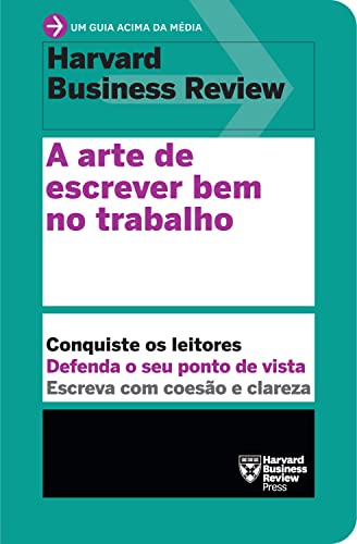A arte de escrever bem no trabalho (Um guia acima da média – HBR)