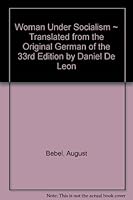WOMAN UNDER SOCIALISM Translated from the Original German of the 33rd Edition by Daniel De Leon B0012L76YE Book Cover