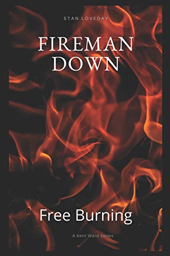 FIREMAN DOWN: FREE BURNING (Kent Ward)