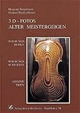  3D-Fotos Alter Meistergeigen: Wölbungshöhen, Wölbungsschichten, Asymetrien (Fachbuchreihe Das Musikinstrument)