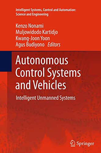 DARPA, U.S. Air Force Fly AI-controlled F-16 8 Autonomous Control Systems and Vehicles: Intelligent Unmanned Systems (Intelligent Systems, Control and Automation: Science and Engineering, 65)