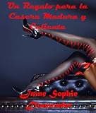 Un Regalo para la Casera Madura y Caliente: De Simpática Casera a Casi Dominatriz: una Historia de Sexo sin Censura para Mujeres y Hombres Maduros y Jóvenes ... y sumisión masculina (en español) nº 1)