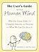 The User's Guide to the Human Mind: Why Our Brains Make Us Unhappy, Anxious, and Neurotic and What We Can Do about It