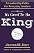 It's Good To Be King: A Leadership Fable for Everyday Leaders