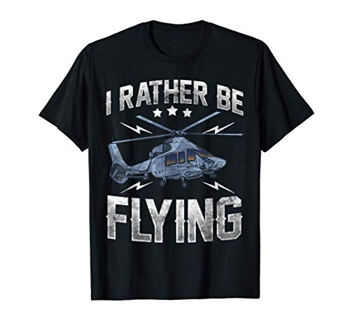 Funny I'd Rather Be Flying Retro Helicopter Pilot T-Shirt