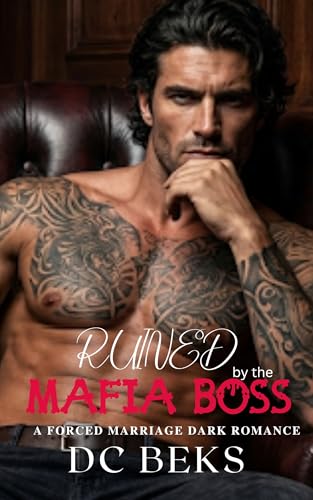 Ruined by the Mafia Boss: A Forced Marriage Dark Romance
