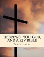 Hebrews: You, God, and a KJV Bible : What the Cross Means to Israel 1547273216 Book Cover