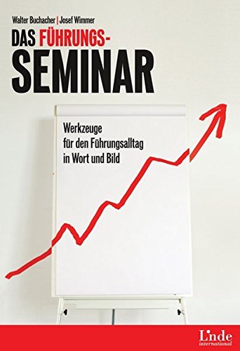 Das Führungs-Seminar: Werkzeuge für den Führungsalltag in Wort und Bild