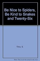 Be Nice to Spiders, Be Kind to Snakes and Twenty-Six 0528880977 Book Cover