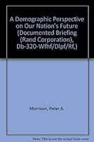A Demographic Perspective on Our Nation's Future (Documented Briefing (Rand Corporation), Db-320-Wfhf/Dlpf/Rf,) 0833029843 Book Cover
