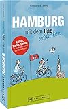 Radführer Hamburg mit dem Rad entdecken - Der besondere Radreiseführer: Kultur, Natur, Szene – 12 Radtouren durch die Elbmetropole mit Alster, HafenCity, St. Pauli & Co. inkl. Fahrradstadtplan.