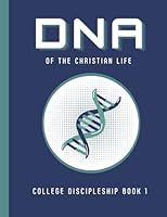 DNA of the Christian Life: College Discipleship Book 1 (DNA College Discipleship Series) B0D72HYQPR Book Cover