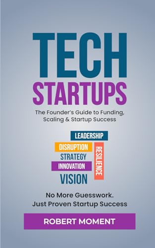 Tech Startups: The Founder's Guide to Funding, Scaling and Startu...