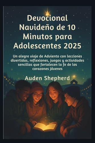 Devocional navideno de 10 minutos para adolescentes 2025: Un alegre viaje de Adviento con lecciones divertidas, reflexiones, jue