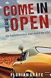 Come in we are Open – Als Asphaltcowboy quer durch die USA: Ein Reisebericht - Florian Gräfe 