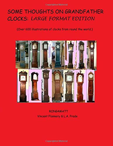 Some thoughts on Grandfather Clocks: Large Format Edition.: (over 600 illustrations of clocks from round the world