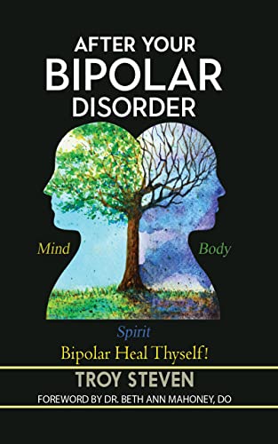 After Your Bipolar Disorder: Bipolar Heal Thyself! (The Breaking Bipolar Series)