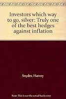 Investors which way to go, silver: Truly one of the best hedges against inflation B000738MKA Book Cover