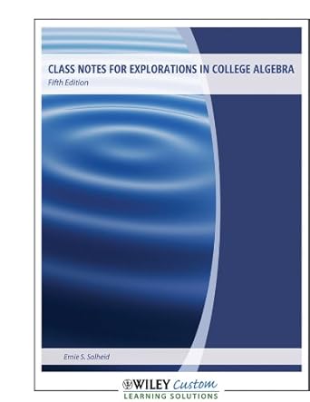 Class Notes for Explorations in College Algebra(fifth edition): Ernie s ...
