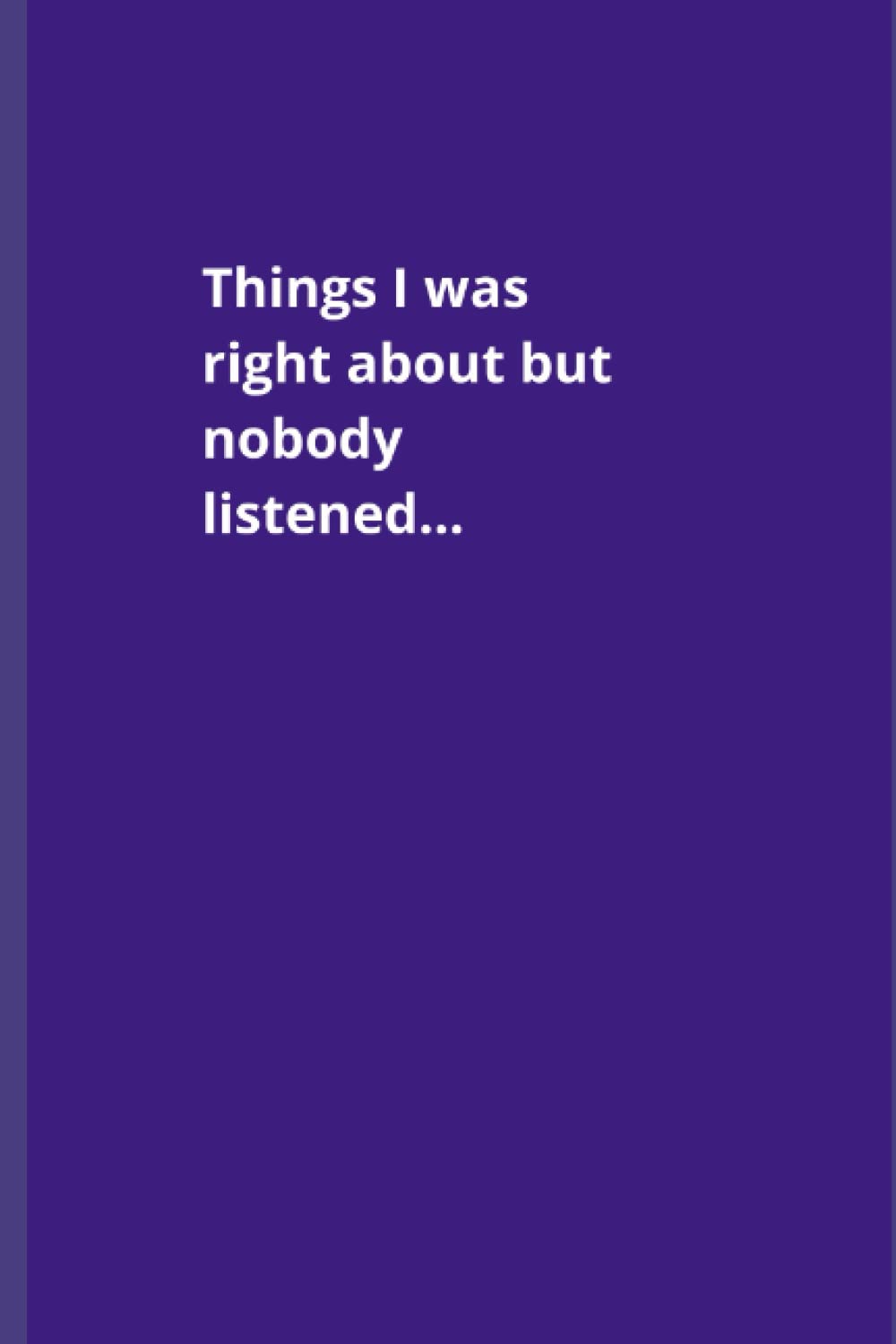 Things I Was Right About but Nobody Listened; Notebook