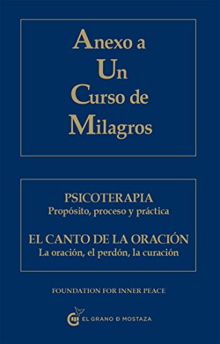 Anexo a Un Curso de Milagros: Psicoterapia. Propósito, proceso y práctica. El canto de la oración. La oración, el perdón, la curación. (Spanish Edition)