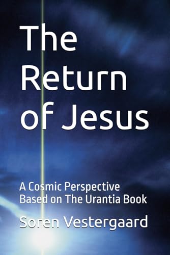 The Return of Jesus: A Cosmic Perspective Based on The Urantia Book