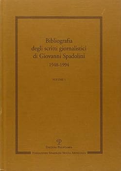 Scritti Giornalistici: Volume 1. Bibliografia Degli Scritti Giornalistici Di Giovanni Spadolini. 1948-1994