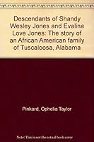 Descendants of Shandy Wesley Jones and Evalina Love Jones: The story of an African American family of Tuscaloosa, Alabama B0006F15AI Book Cover