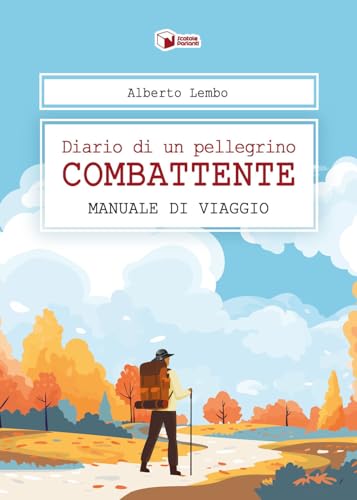 Diario Di Un Pellegrino Combattente. Manuale Di Viaggio