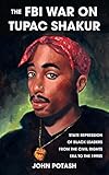 The FBI War on Tupac Shakur: State Repression of Black Leaders from the Civil Rights Era to the...