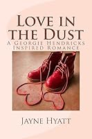 Love in the Dust: A Georgie Hendricks Inspired Romance 1508644578 Book Cover