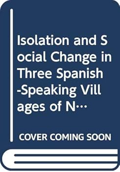 Isolation and Social Change in Three Spanish-Speaking Villages of New Mexico (IMMIGRANT COMMUNITIES AND ETHNIC MINORITIES IN THE UNITED STATES AND CANADA)