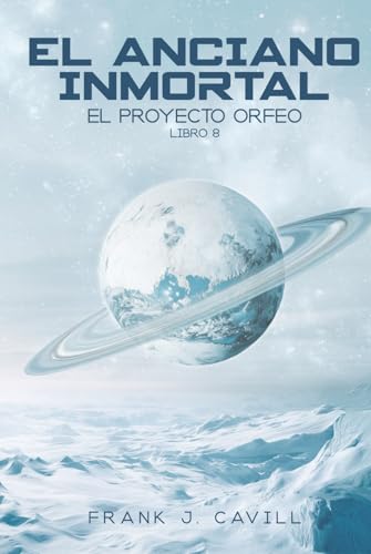 El anciano inmortal: (El Proyecto Orfeo, Libro 8) El anciano inmortal: (El Proyecto Orfeo, Libro 8)