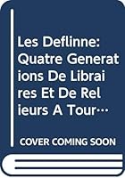 Les Deflinne: Quatre Generations de Libraires Et de Relieurs a Tournai Aux Xviiie Et Xixe Siecles 906194869X Book Cover