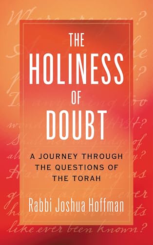 The Holiness of Doubt: A Journey Through the Questions of the Torah