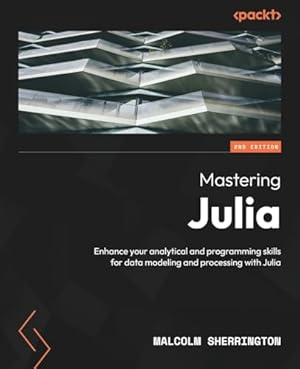 Mastering Julia: Enhance your analytical and programming skills for data modeling and processing with Julia