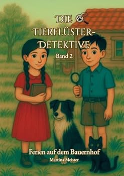 Die Tierflüster-Detektive: Band 2: Ferien auf dem Bauernhof (German Edition)