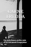 Carne Fredda: Una storia d’amore, perdita e tutto ciò che resta quando il tempo finisce