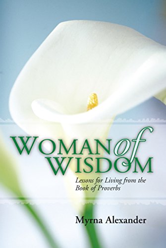 Woman of Wisdom: Lessons for Living from the Book of