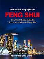 The Illustrated Encyclopedia of Feng Shui: An Ultimate Guide to the Art & Practice of Classical Feng Shui B0CKMPHS72 Book Cover