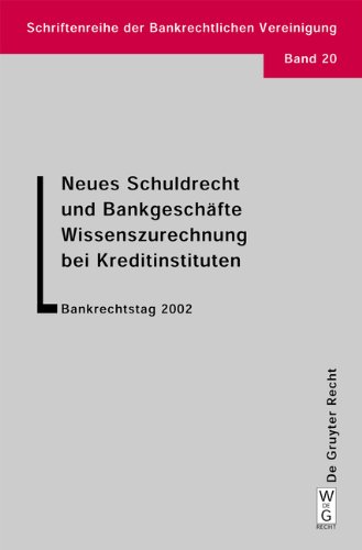 Neues Schuldrecht Und Bankgeschafte: Wissenszurechnung Bei Kreditinstituten Bankrechtstag 2002