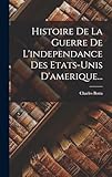  Histoire De La Guerre De L\'independance Des Etats-unis D\'amerique...