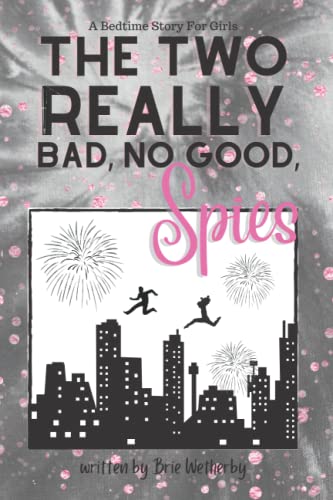 The Two Really Bad, No Good, Spies: A Bedtime Story For Girls Ages 8-12
