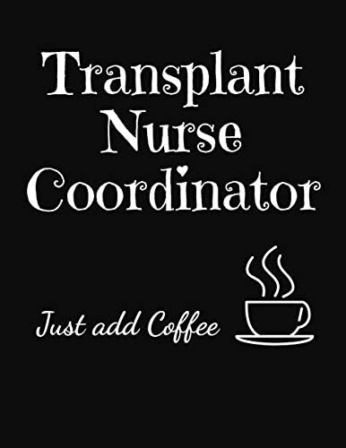 Transplant Nurse Coordinator Just Add Coffee: 2020 Monthly and Weekly Planner Journal for Nurses Paperback – July 18, 2019