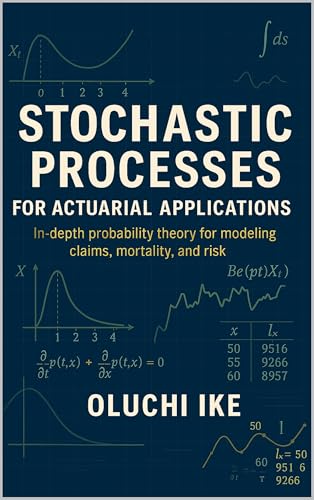 Stochastic Processes for Actuarial Applications: In-depth probability theory for modeling claims, mortality, and risk